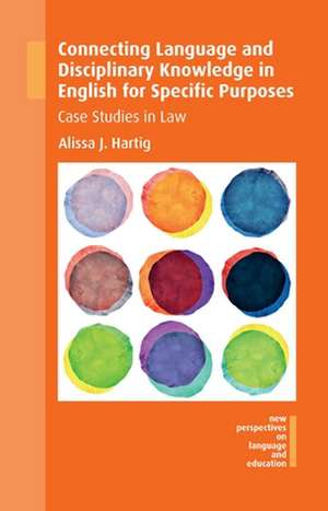 Connecting Language and Disciplinary Knowledge in English for Specific Purposes: Case Studies in Law de Alissa J. Hartig