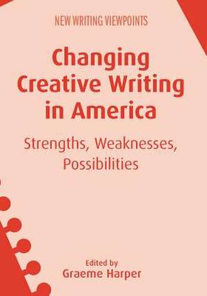 Changing Creative Writing in America de Graeme Harper