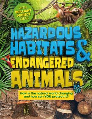 Hazardous Habitats and Endangered Animals de Camilla De La Bedoyere