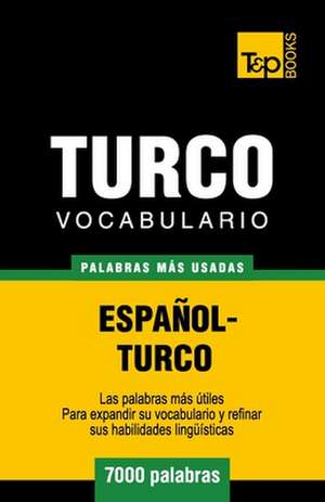 Vocabulario Espanol-Turco - 7000 Palabras Mas Usadas: The Definitive Sourcebook de Andrey Taranov