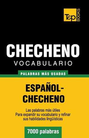 Vocabulario Espanol-Checheno - 7000 Palabras Mas Usadas: The Definitive Sourcebook de Andrey Taranov