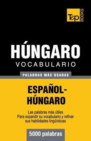 Vocabulario Espanol-Hungaro - 5000 Palabras Mas Usadas: The Definitive Sourcebook de Andrey Taranov