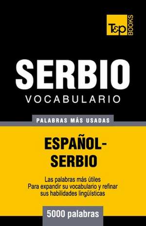 Vocabulario Espanol-Serbio - 5000 Palabras Mas Usadas: The Definitive Sourcebook de Andrey Taranov