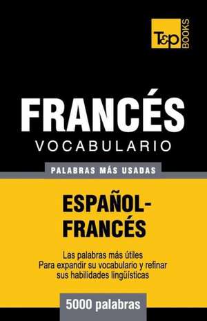 Vocabulario Espanol-Frances - 5000 Palabras Mas Usadas: The Definitive Sourcebook de Andrey Taranov