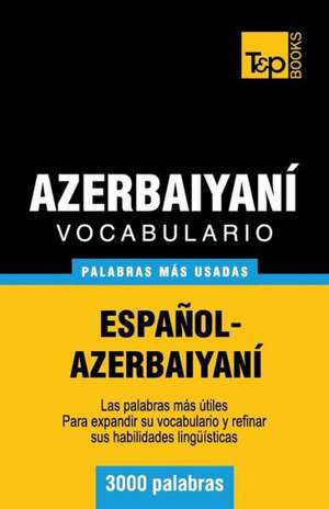 Vocabulario Espanol-Azerbaiyani - 3000 Palabras Mas Usadas: The Definitive Sourcebook de Andrey Taranov