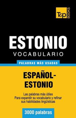 Vocabulario Espanol-Estonio - 3000 Palabras Mas Usadas: The Definitive Sourcebook de Andrey Taranov