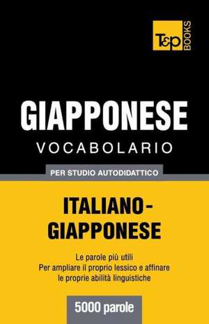 Vocabolario Italiano-Giapponese Per Studio Autodidattico - 5000 Parole: The Definitive Sourcebook de Andrey Taranov