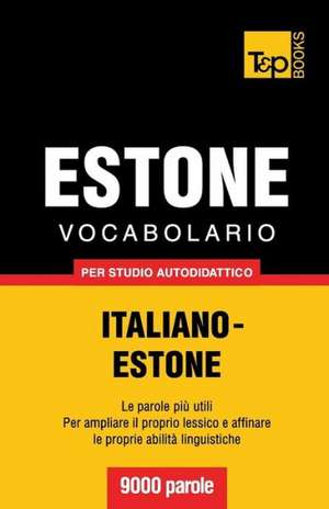 Vocabolario Italiano-Estone Per Studio Autodidattico - 9000 Parole: The Definitive Sourcebook de Andrey Taranov