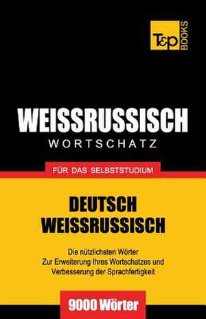 Weissrussischer Wortschatz Fur Das Selbststudium - 9000 Worter: The Definitive Sourcebook de Andrey Taranov