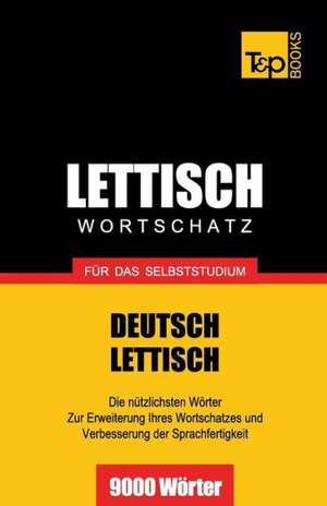 Lettischer Wortschatz Fur Das Selbststudium - 9000 Worter: The Definitive Sourcebook de Andrey Taranov