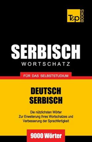 Serbischer Wortschatz Fur Das Selbststudium - 9000 Worter: The Definitive Sourcebook de Andrey Taranov