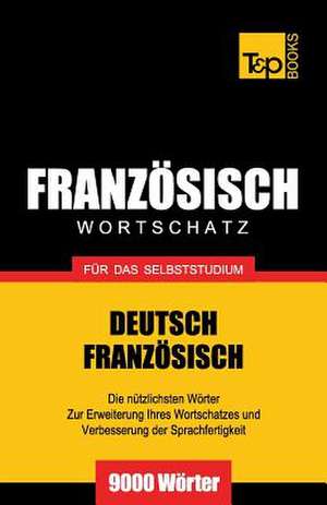 Franzosischer Wortschatz Fur Das Selbststudium - 9000 Worter: The Definitive Sourcebook de Andrey Taranov