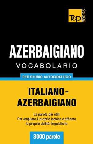 Vocabolario Italiano-Azerbaigiano Per Studio Autodidattico - 3000 Parole: Special Edition - Japanese de Andrey Taranov