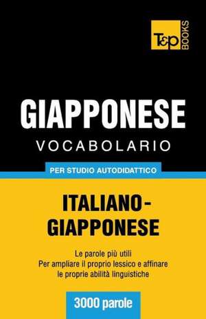 Vocabolario Italiano-Giapponese Per Studio Autodidattico - 3000 Parole: Special Edition - Japanese de Andrey Taranov