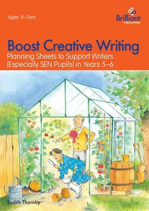 Boost Creative Writing-Planning Sheets to Support Writers (Especially Sen Pupils) in Years 5-6 de Judith Thornby