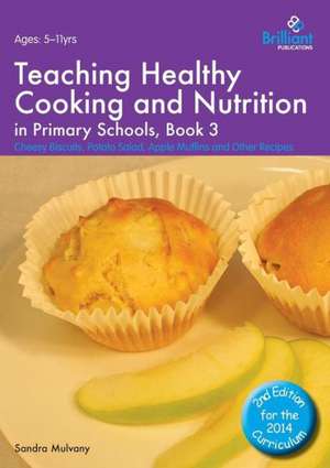 Teaching Healthy Cooking and Nutrition in Primary Schools, Book 3 de Sandra Mulvany