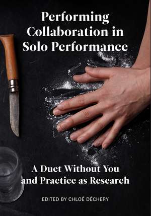 Performing Collaboration in Solo Performance: A Duet Without You and Practice as Research de Chloé Déchery