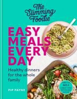 The Slimming Foodie Easy Meals Every Day de Pip Payne