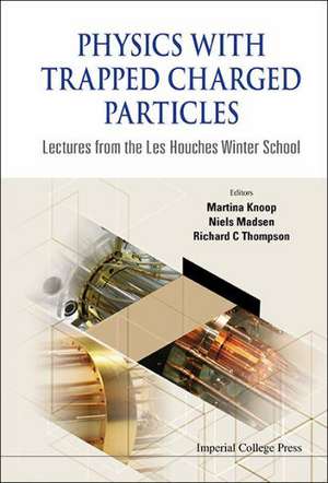 Physics with Trapped Charged Particles: Lectures from the Les Houches Winter School de Martina Knoop