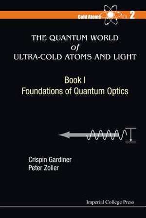 The Quantum World of Ultra-Cold Atoms and Light, Book I: Foundations of Quantum Optics de CRISPIN W GARDINER