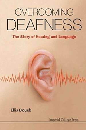 Overcoming Deafness de Ellis Douek