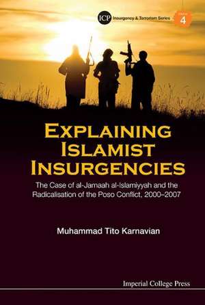 Explaining Islamist Insurgencies: The Case of Al-Jamaah Al-Islamiyyah and the Radicalisation of the Poso Conflict, 2000-2007 de Muhammad Tito Karnavian