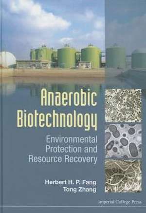 Anaerobic Biotechnology: Environmental Protection and Resource Recovery de Herbert Han Ping Fang