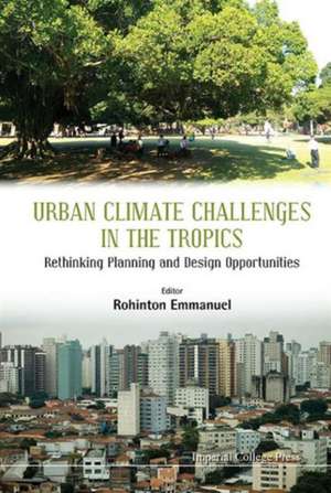 Urban Climate Challenges in the Tropics: Rethinking Planning and Design Opportunities de Rohinton Emmanuel