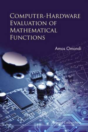 Computer-Hardware Evaluation of Mathematical Functions: The Dynamical Mean-Field Theory Approach (Second Edition) de Amos R. (Flinders University) Omondi