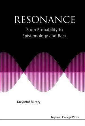 Resonance: From Probability to Epistemology and Back de Krzysztof Burdzy