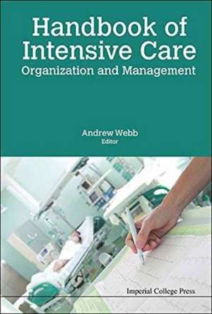 Handbook of Intensive Care Organization and Management de Andrew Webb