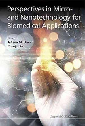 Perspectives in Micro- And Nanotechnology for Biomedical Applications de Juliana M. Chan