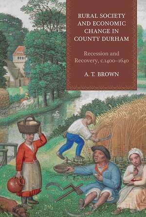 Rural Society and Economic Change in County Durh – Recession and Recovery, c.1400–1640 de A.t. Brown