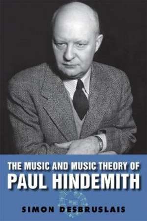 The Music and Music Theory of Paul Hindemith de Simon Desbruslais