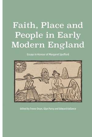 Faith, Place and People in Early Modern England – Essays in Honour of Margaret Spufford de Trevor Dean