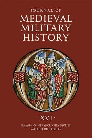 Journal of Medieval Military History – Volume XVI de John France