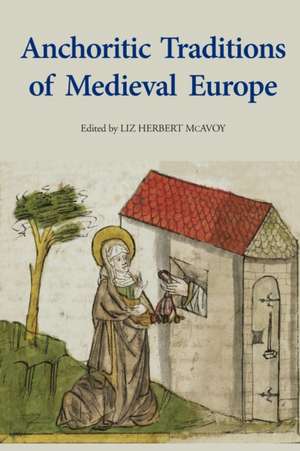 Anchoritic Traditions of Medieval Europe de Liz Herbert Mcavoy