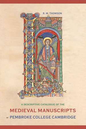 A Descriptive Catalogue of the Medieval Manuscripts of Pembroke College, Cambridge de R. M. Thomson