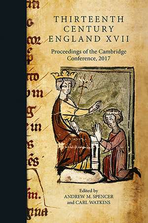 Thirteenth Century England XVII – Proceedings of the Cambridge Conference, 2017 de Andrew Spencer