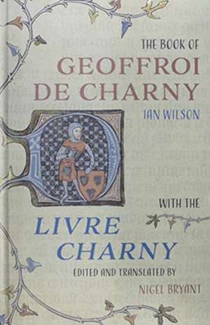 The Book of Geoffroi de Charny – with the Livre Charny de Ian Wilson