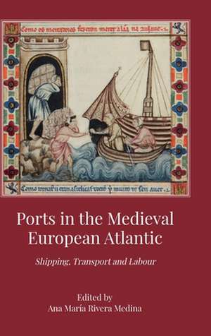 Ports in the Medieval European Atlantic – Shipping, Transport and Labour de Ana María River Medina