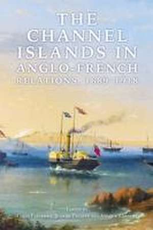 The Channel Islands in Anglo–French Relations, 1689–1918 de Colin Partridge