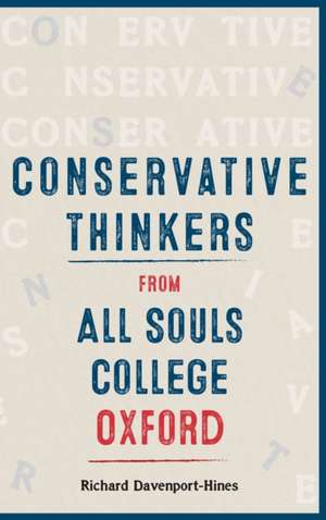 Conservative Thinkers from All Souls College Oxford de Richard Davenport–hines