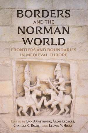 Borders and the Norman World – Frontiers and Boundaries in Medieval Europe de Dan Armstrong