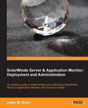 Solarwinds Server & Application Monitor: Deployment and Administration de Justin Brant