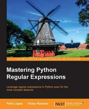 Mastering Python Regular Expressions de Felix Lopez