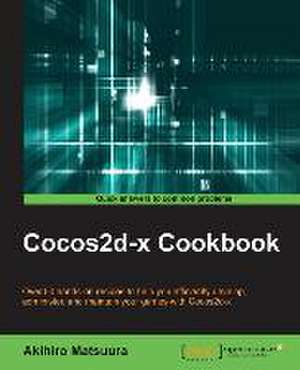 Coco2d-X Cookbook: Beginner'sguide de Akihiro Matsuura