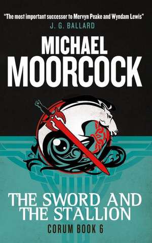 Corum - The Sword and the Stallion: The Eternal Champion de Michael Moorcock