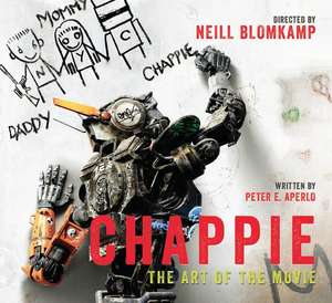 Chappie: The Art of the Movie de Peter Aperlo