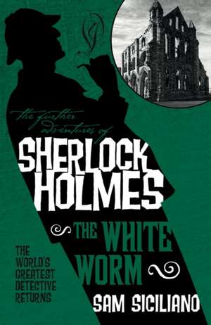 The Further Adventures of Sherlock Holmes - The White Worm de Sam Siciliano